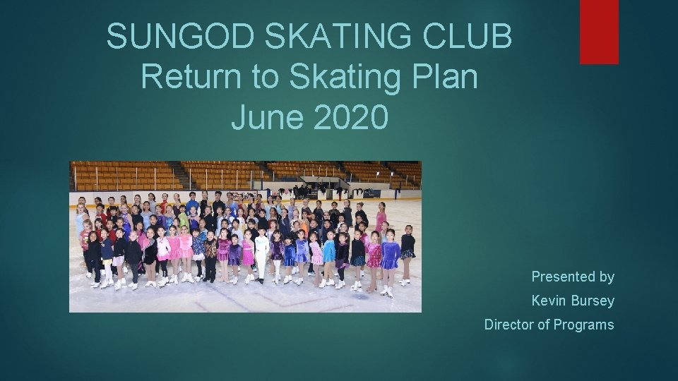 SUNGOD SKATING CLUB Return to Skating Plan June 2020 Presented by Kevin Bursey Director