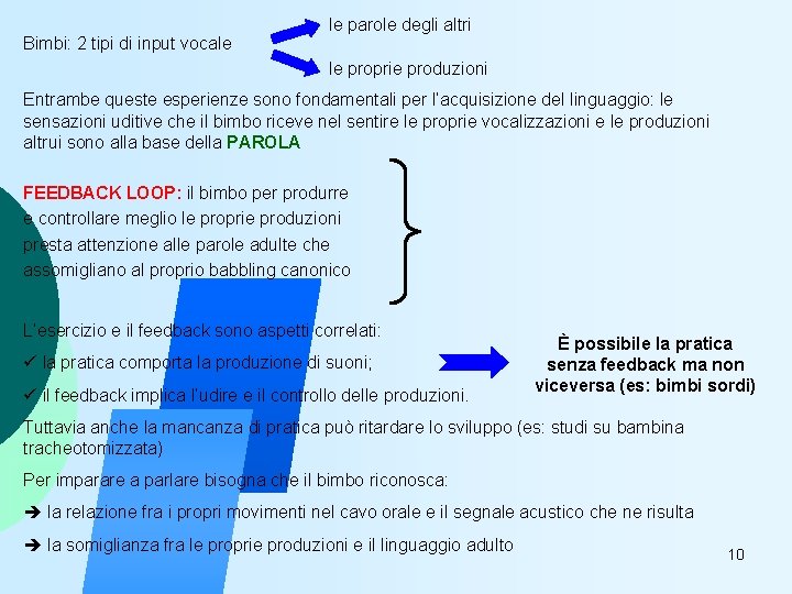 Bimbi: 2 tipi di input vocale le parole degli altri le proprie produzioni Entrambe