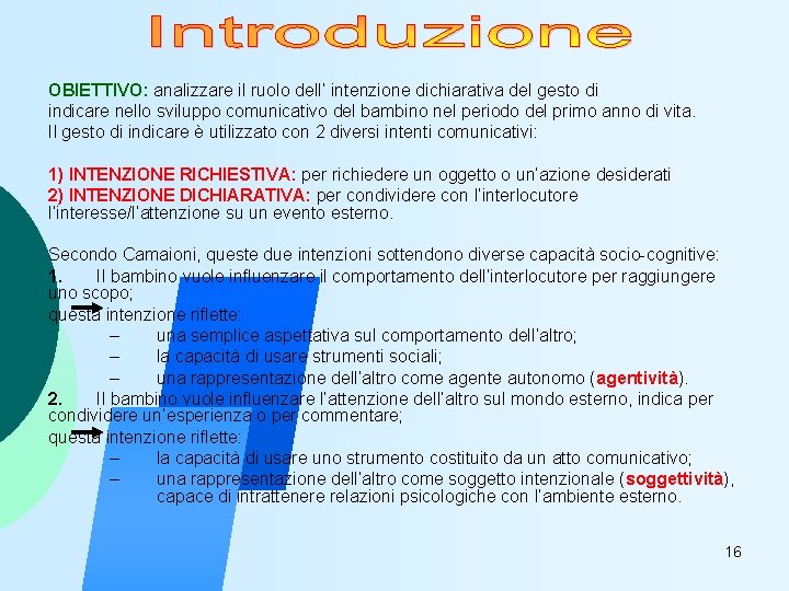OBIETTIVO: analizzare il ruolo dell’ intenzione dichiarativa del gesto di indicare nello sviluppo comunicativo