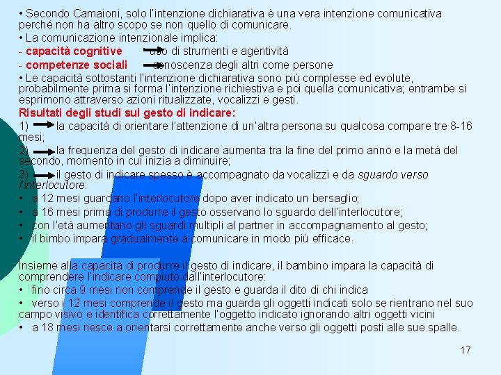  • Secondo Camaioni, solo l’intenzione dichiarativa è una vera intenzione comunicativa perché non