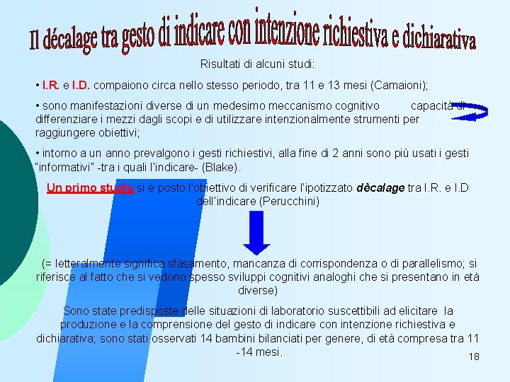 Risultati di alcuni studi: • I. R. e I. D. compaiono circa nello stesso
