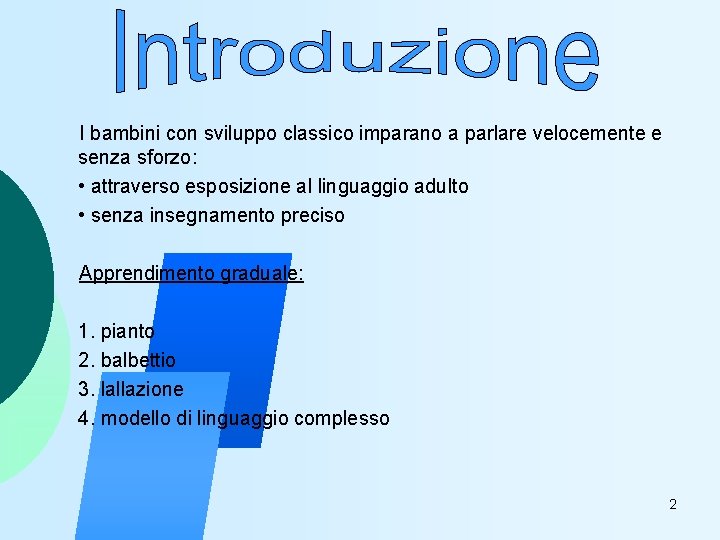 I bambini con sviluppo classico imparano a parlare velocemente e senza sforzo: • attraverso