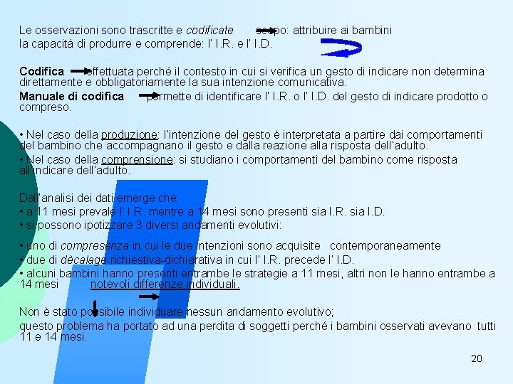 Le osservazioni sono trascritte e codificate scopo: attribuire ai bambini la capacità di produrre