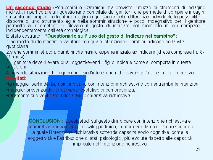 Un secondo studio (Perucchini e Camaioni) ha previsto l’utilizzo di strumenti di indagine indiretti,