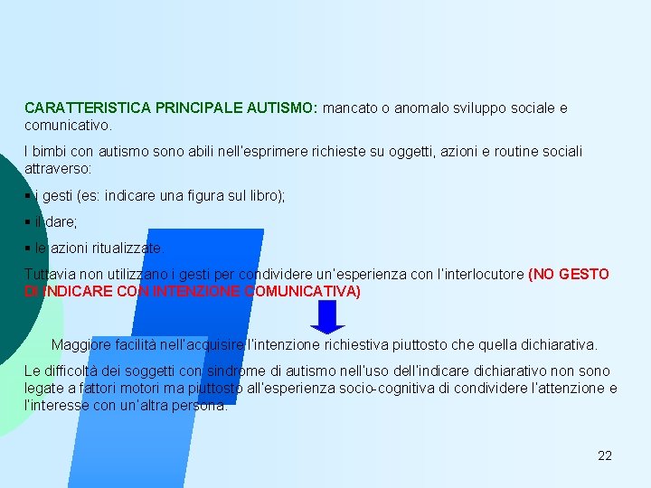 CARATTERISTICA PRINCIPALE AUTISMO: mancato o anomalo sviluppo sociale e comunicativo. I bimbi con autismo