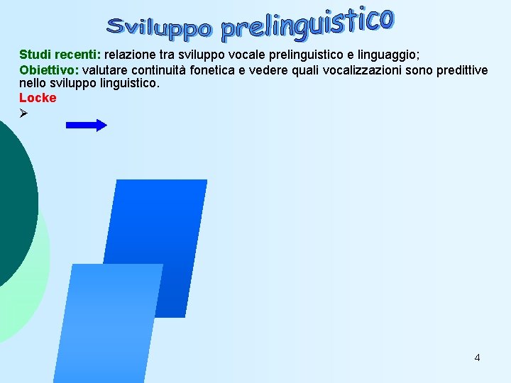 Studi recenti: relazione tra sviluppo vocale prelinguistico e linguaggio; Obiettivo: valutare continuità fonetica e