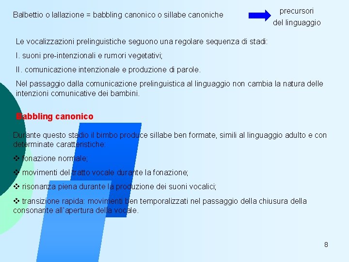 Balbettio o lallazione = babbling canonico o sillabe canoniche precursori del linguaggio Le vocalizzazioni