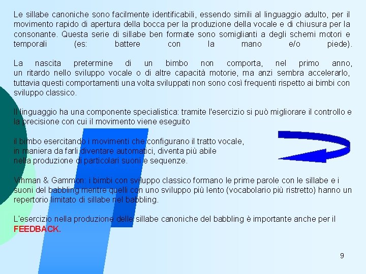 Le sillabe canoniche sono facilmente identificabili, essendo simili al linguaggio adulto, per il movimento
