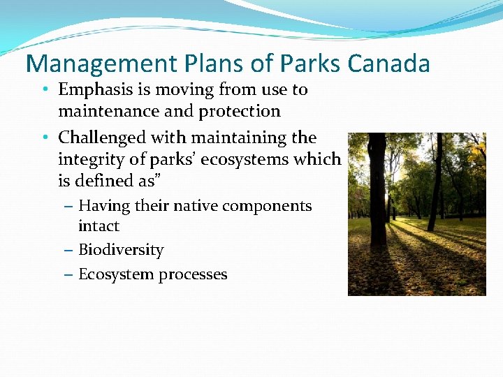 Management Plans of Parks Canada • Emphasis is moving from use to maintenance and