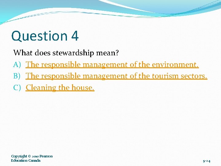Question 4 What does stewardship mean? A) The responsible management of the environment. B)