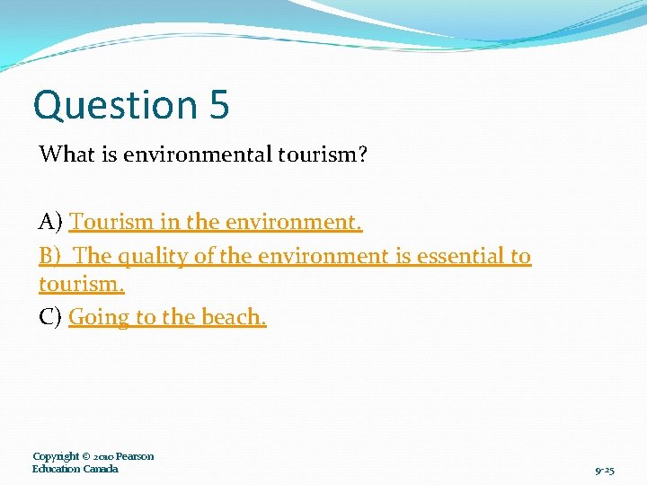 Question 5 What is environmental tourism? A) Tourism in the environment. B) The quality