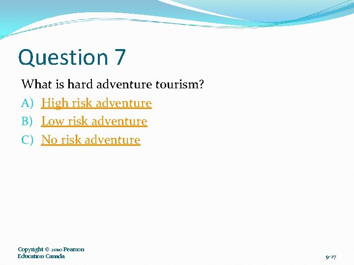 Question 7 What is hard adventure tourism? A) High risk adventure B) Low risk
