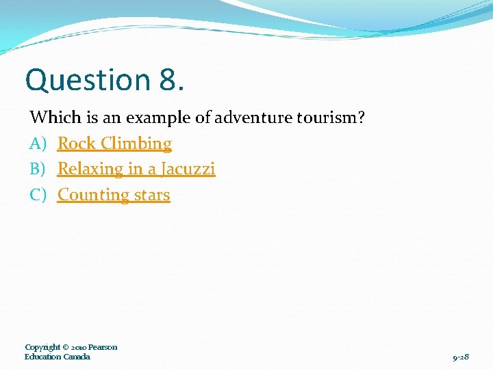 Question 8. Which is an example of adventure tourism? A) Rock Climbing B) Relaxing