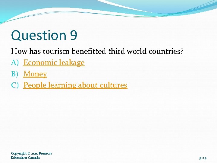 Question 9 How has tourism benefitted third world countries? A) Economic leakage B) Money