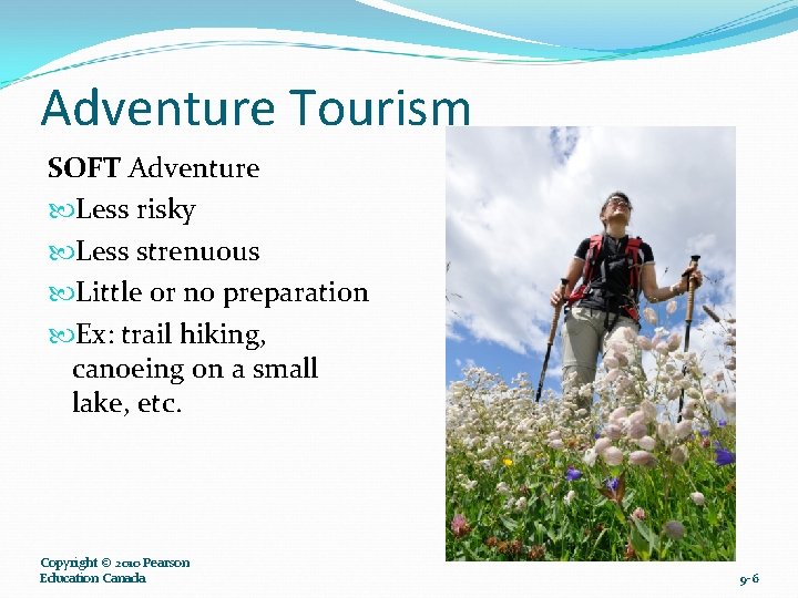 Adventure Tourism SOFT Adventure Less risky Less strenuous Little or no preparation Ex: trail