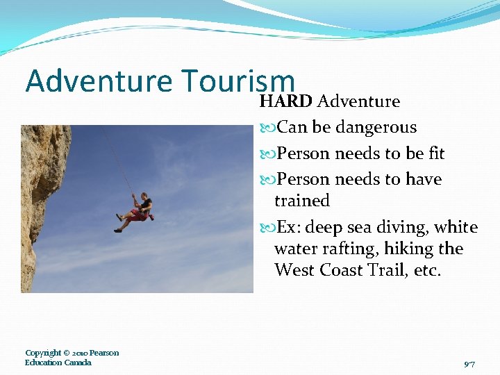 Adventure Tourism HARD Adventure Can be dangerous Person needs to be fit Person needs