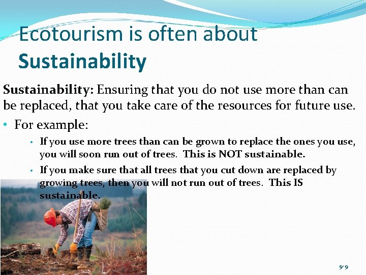 Ecotourism is often about Sustainability: Ensuring that you do not use more than can