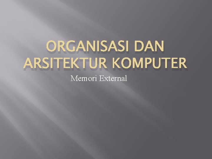 ORGANISASI DAN ARSITEKTUR KOMPUTER Memori External 1 