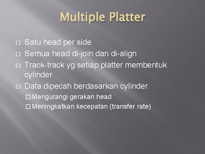 Multiple Platter � � Satu head per side Semua head di-join dan di-align Track-track