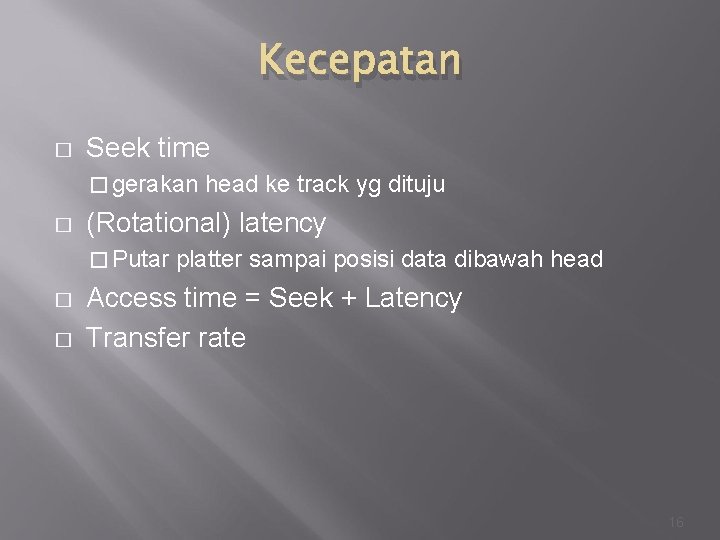 Kecepatan � Seek time � gerakan � (Rotational) latency � Putar � � head