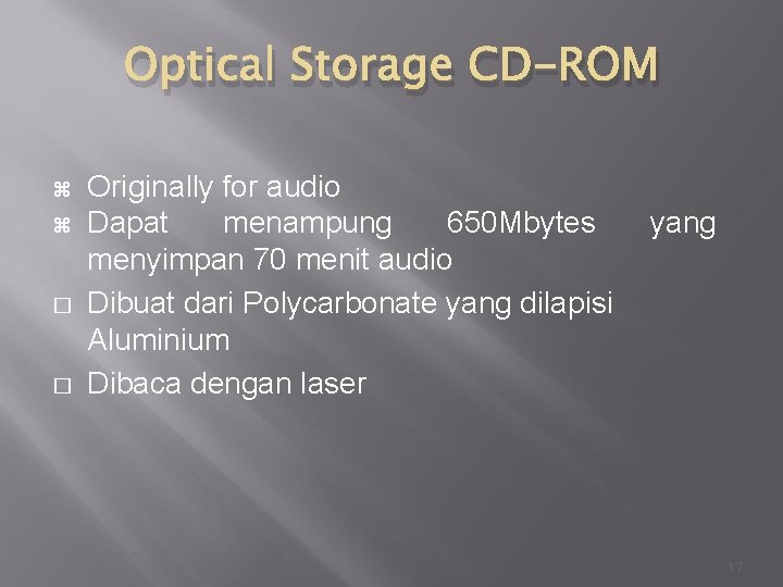 Optical Storage CD-ROM � � Originally for audio Dapat menampung 650 Mbytes menyimpan 70
