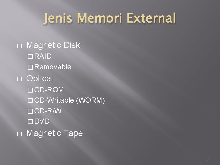 Jenis Memori External � Magnetic Disk � RAID � Removable � Optical � CD-ROM