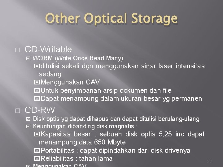 Other Optical Storage � CD-Writable WORM (Write Once Read Many) ditulisi sekali dgn menggunakan