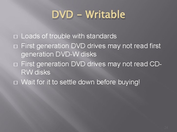 DVD - Writable � � Loads of trouble with standards First generation DVD drives