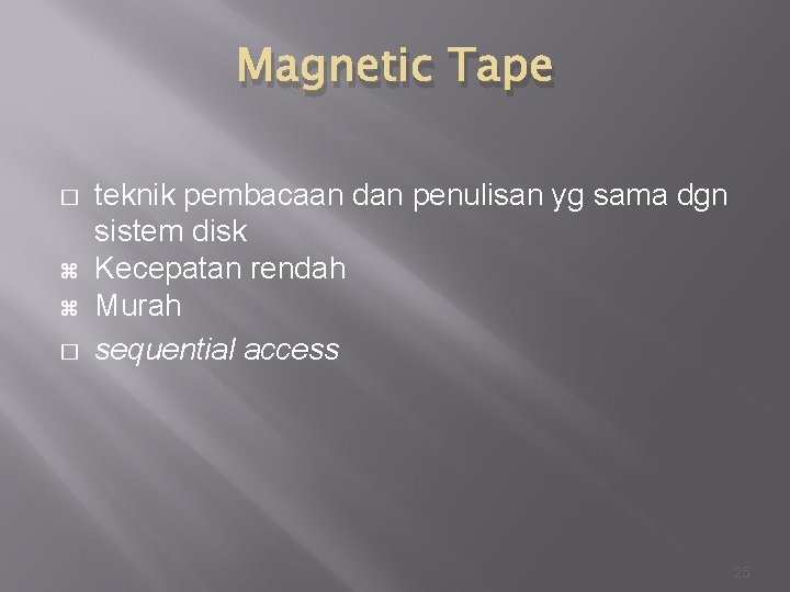 Magnetic Tape � � teknik pembacaan dan penulisan yg sama dgn sistem disk Kecepatan