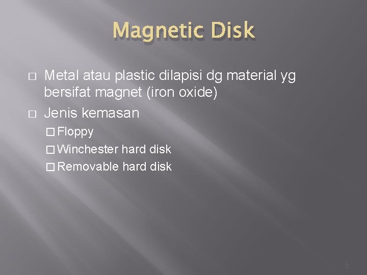 Magnetic Disk � � Metal atau plastic dilapisi dg material yg bersifat magnet (iron