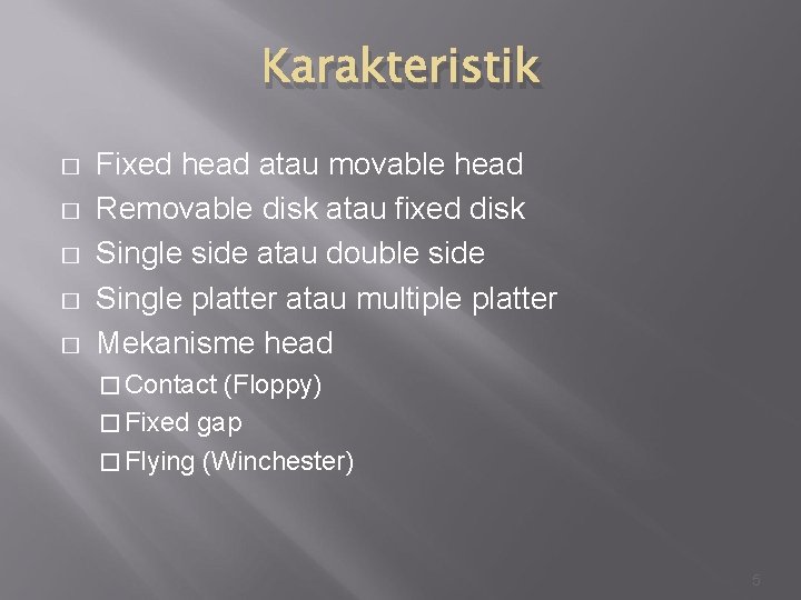 Karakteristik � � � Fixed head atau movable head Removable disk atau fixed disk