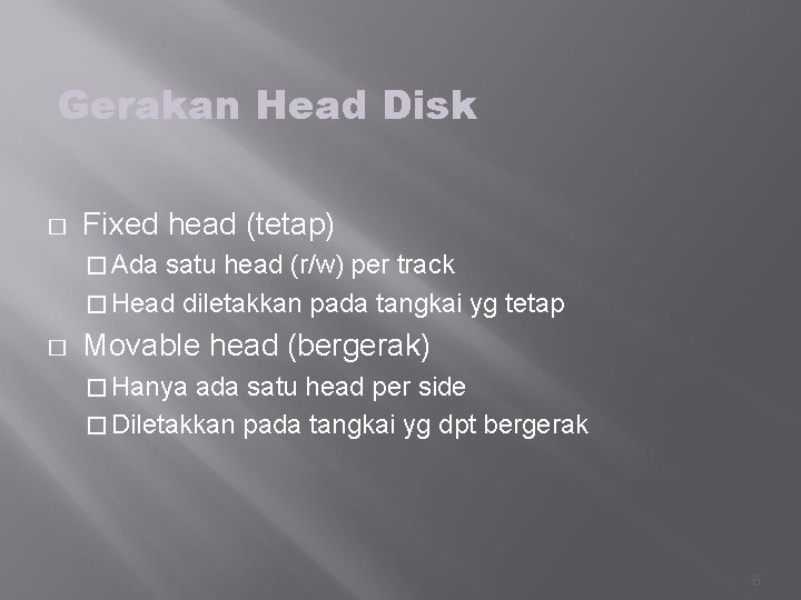 Gerakan Head Disk � Fixed head (tetap) � Ada satu head (r/w) per track