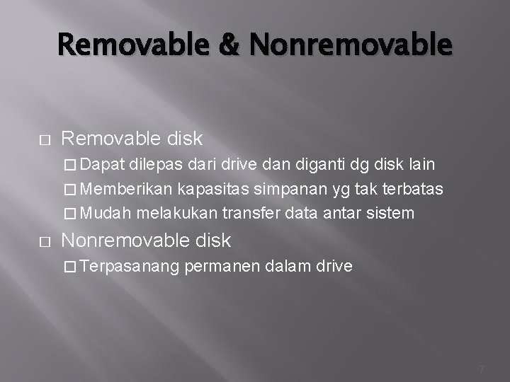 Removable & Nonremovable � Removable disk � Dapat dilepas dari drive dan diganti dg