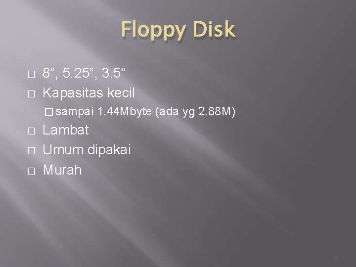 Floppy Disk � � 8”, 5. 25”, 3. 5” Kapasitas kecil � sampai �