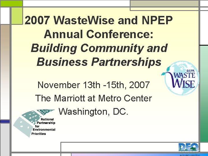 2007 Waste. Wise and NPEP Annual Conference: Building Community and Business Partnerships November 13