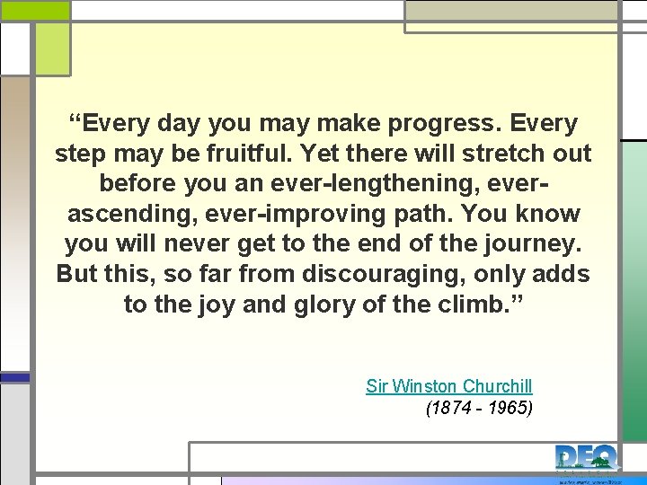 “Every day you may make progress. Every step may be fruitful. Yet there will