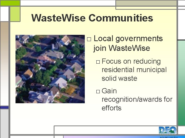 Waste. Wise Communities □ Local governments join Waste. Wise □ Focus on reducing residential