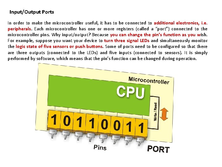 Input/Output Ports In order to make the microcontroller useful, it has to be connected Input/Output Ports In order to make the microcontroller useful, it has to be connected