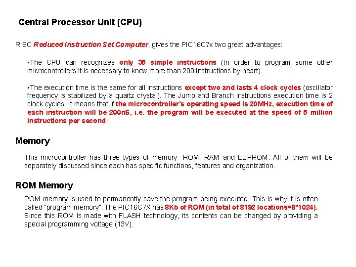 Central Processor Unit (CPU) RISC Reduced Instruction Set Computer, gives the PIC 16 C Central Processor Unit (CPU) RISC Reduced Instruction Set Computer, gives the PIC 16 C