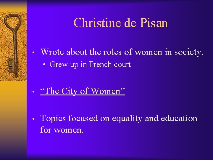 Christine de Pisan • Wrote about the roles of women in society. • Grew