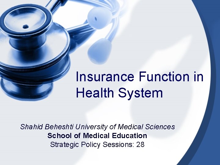 Insurance Function in Health System Shahid Beheshti University of Medical Sciences School of Medical