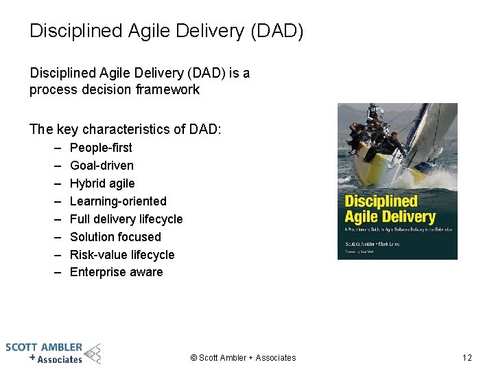 Disciplined Agile Delivery (DAD) is a process decision framework The key characteristics of DAD:
