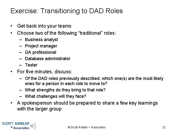 Exercise: Transitioning to DAD Roles • Get back into your teams • Choose two