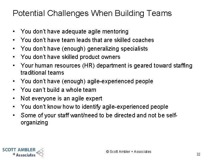 Potential Challenges When Building Teams • • • You don’t have adequate agile mentoring
