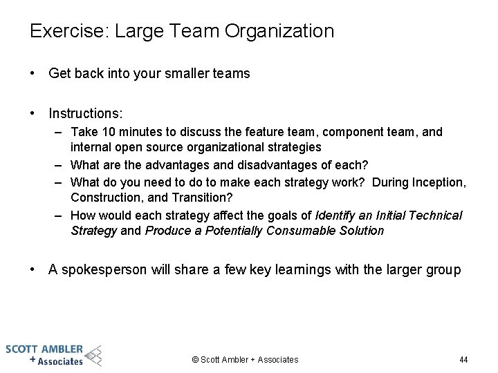Exercise: Large Team Organization • Get back into your smaller teams • Instructions: –