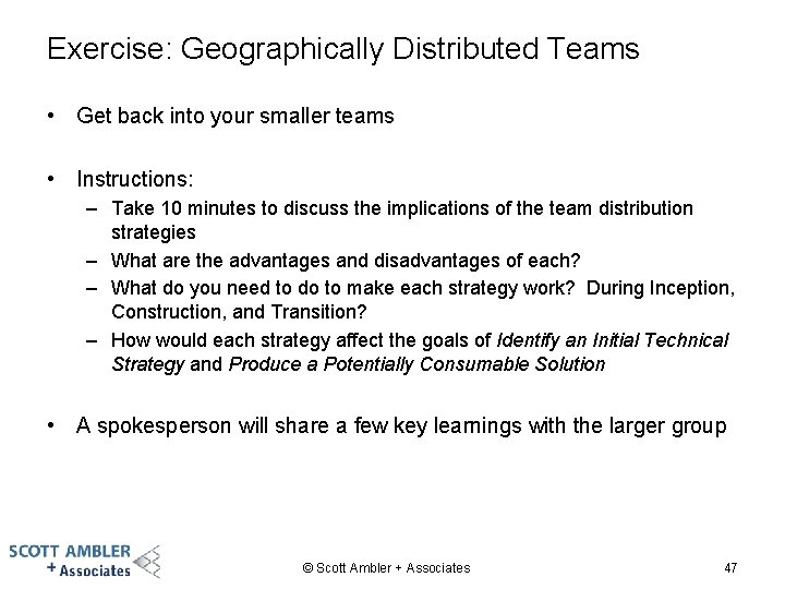 Exercise: Geographically Distributed Teams • Get back into your smaller teams • Instructions: –