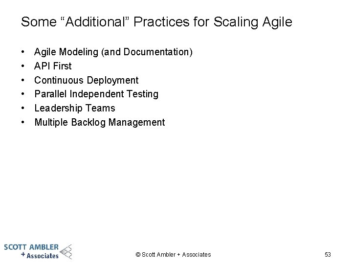 Some “Additional” Practices for Scaling Agile • • • Agile Modeling (and Documentation) API