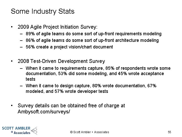 Some Industry Stats • 2009 Agile Project Initiation Survey: – 89% of agile teams