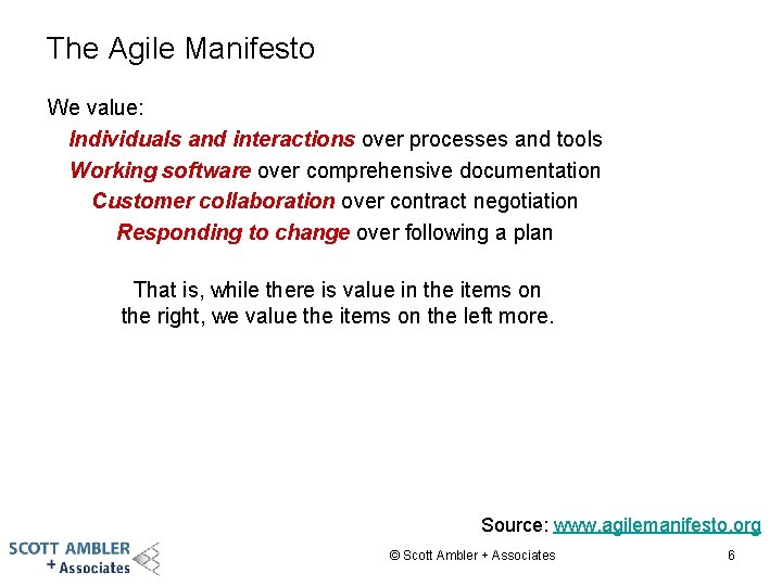 The Agile Manifesto We value: Individuals and interactions over processes and tools Working software