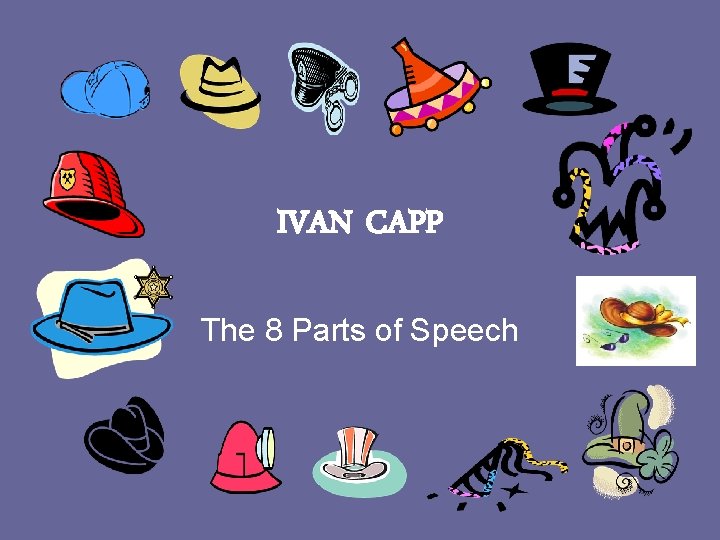IVAN CAPP The 8 Parts of Speech 